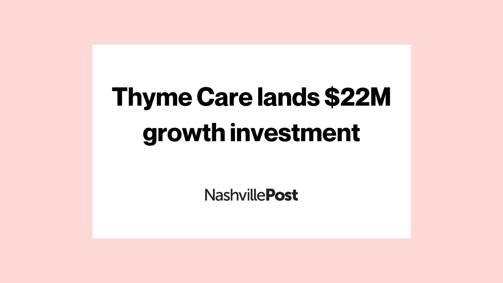 Thyme Care Lands 22M Growth Investment